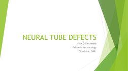 NEURAL TUBE DEFECTS
Dr.M.G.Kartheeka
Fellow in Neonatology
Cloudnine, OAR.
