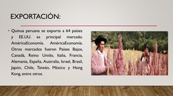 EXPORTACIÓN:
• Quinua peruana se exporta a 64 países
y
EE.UU.
es
principal
mercado.
AméricaEconomía.
AméricaEconomía.
Otros m