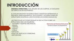 INTRODUCCIÓN
DINÁMICA ESTRUCTURAL: ES EL ESTUDIO DE LOS CUERPOS, O CONJUNTO 
DE PARTICULAS EN MOVIMIENTO.
EL ANÁLISIS DINÁMIC