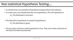 Non statistical Hypothesis Testing…
Hypothesis Testing
2
• A criminal trial is an example of hypothesis testing without the s