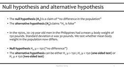 Null hypothesis and alternative hypothesis
5
Hypothesis Testing
• The null hypothesis (H0) is a claim of “no difference in th