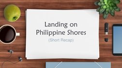Landing on 
Philippine Shores
(Short Recap)
