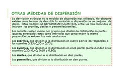 OTRAS MEDIDAS DE DISPERSIÓN
La desviación estándar es la medida de dispersión mas utilizada. No obstante
existen otras formas