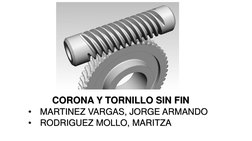 CORONA Y TORNILLO SIN FIN 
•
MARTINEZ VARGAS, JORGE ARMANDO
•
RODRIGUEZ MOLLO, MARITZA
