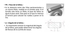 • Ph = Paso de la hélice.-
• Es la distancia entre dos hilos pertenecientes a
un mismo filete, medida en el sentido axial. Si