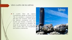 Libro cuatro de los salmos
El
cuarto
libro
de
salmos
comprende desde el salmo 90 al
106, es paralelo o representativo
del li