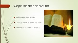 Capitulos de cada autor
Moises: autor del Salmo 90
David: autor de los salmos 101 y 103
El resto son anonimos: 14 en total