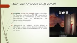 Titulos encontrados en el libro IV
«oración»; en hebreo, tepillah: Se encuentra en
los títulos de varios salmos 90; 102; y d
