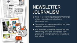 NEWSLETTER 
JOURNALISM
■Field of specialized publications that range 
widely – education, medical care, 
electronics, etc.
■S