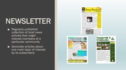 NEWSLETTER
■Regularly published 
collection of brief news 
articles that might 
interest members of a 
particular community
■