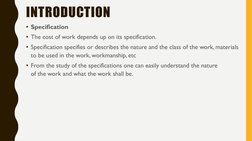 INTRODUCTION
• Specification
• The cost of work depends up on its specification.
• Specification specifies or describes the n
