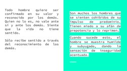 Todo 
hombre 
quiere 
ser 
confirmado en su valor y 
reconocido por los demás. 
Quien no lo es, no vale ante 
sí y ante los d