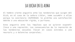 LA LUCHA EN EL ALMA
El hombre siente angustia ante las tendencias que surgen del 
ELLO; en el caso de la señora Liblar, teme