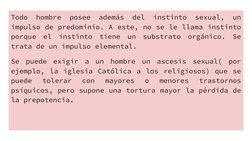 Todo hombre posee además del instinto sexual, un 
impulso de predominio. A este, no se le llama instinto 
porque el instinto