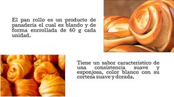 Descripción del Producto
Tiene un sabor característico de
una
consistencia
suave
y
esponjosa, color blanco con su
corteza sua