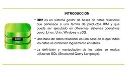 INTRODUCCIÓN
• DB2 es un sistema gestor de bases de datos relacional
que pertenece a una familia de productos IBM y que
puede