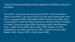 Sal-al (2015), una canción para dos humanos (2015), Tierras Enamoradas / 
Lands in Love (2013), ¿por qué no! (2012), mi fuego