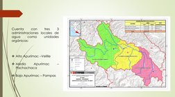 Cuenta
con
tres
3
administraciones locales de
agua
como
unidades
orgánicas:
Alto Apurímac –Velille
Medio
Apurímac
–
Pachach