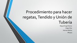 Procedimiento para hacer 
regatas, Tendido y Unión de 
Tubería 
Miguel Ángel Alonso
Edgar Díaz
Hermes Molina
1803313
