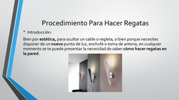 Procedimiento Para Hacer Regatas
• Introducción:
Bien por estética, para ocultar un cable o regleta, o bien porque necesites