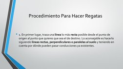 Procedimiento Para Hacer Regatas
• 1. En primer lugar, traza una línea lo más recta posible desde el punto de 
origen al punt