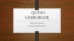 QUESO 
LIMBURGER
María Cristina Gómez
Samanta Castañeda Herrera

