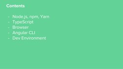 Contents
- Node.js, npm, Yarn
- TypeScript
- Browser
- Angular CLI
- Dev Environment
