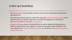 A FEW NLP EXAMPLES
• Use Summarizer  (https://algorithmia.com/algorithms/nlp/Summarizer)to automatically summarize a block of