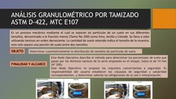ANÁLISIS GRANULOMÉTRICO POR TAMIZADO
ASTM D-422, MTC E107
Es un proceso mecánico mediante el cual se separan las partículas d