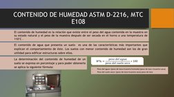 CONTENIDO DE HUMEDAD ASTM D-2216, MTC 
E108
El contenido de agua que presenta un suelo
es una de las características más impo