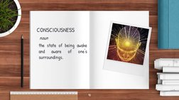 CONSCIOUSNESS
noun
the state of being awake
and
aware
of
one's
surroundings.
10
