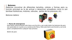 Botones
Podemos encontrar de diferentes tamaños, colores y formas pero su 
función principal es la de activar o desactivar a