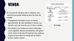 VENDA 
Es una porción de gasa, tela o cualquier otro 
material que pueda utilizarse para los fines de 
vendaje. 
• Triangular