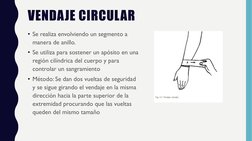 VENDAJE CIRCULAR 
• Se realiza envolviendo un segmento a 
manera de anillo.
• Se utiliza para sostener un apósito en una 
reg