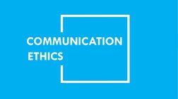 ETHICS 
COMMUNICATION
