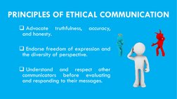 PRINCIPLES OF ETHICAL COMMUNICATION
Advocate
truthfulness,
accuracy,
and honesty.
Endorse freedom of expression and
the div