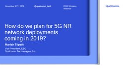 How do we plan for 5G NR 
network deployments 
coming in 2019?
Manish Tripathi
Vice President, ESG
Qualcomm Technologies, Inc