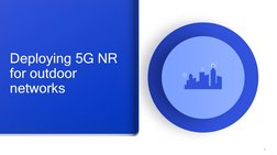 9
Deploying 5G NR 
for outdoor 
networks
