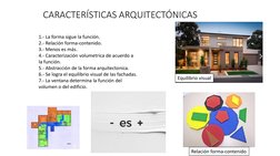 CARACTERÍSTICAS ARQUITECTÓNICAS
1.- La forma sigue la función.
2.- Relación forma-contenido.
3.- Menos es más.
4.- Caracteriz