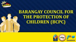BARANGAY COUNCIL FOR 
THE PROTECTION OF 
CHILDREN (BCPC)

