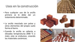 Usos en la construcción
• Para cualquier uso de la arcilla
primero
se
le
debe
dar
un
tratamiento determinado.
• La arcilla me