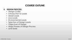 COURSE OUTLINE 
CHRISTOPHER S. PALADIO 
ASCOT 
II.
DESIGN PROCESS 
• Design Codes 
• Introduction to Loads 
• Dead Loads 
• L