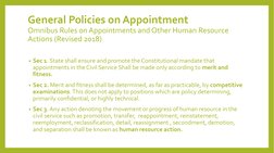 General Policies on Appointment
Omnibus Rules on Appointments and Other Human Resource 
Actions (Revised 2018)
• Sec 1. State