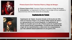 Primera Guerra Civil: Francisco Pizarro y Diego de Almagro
Capitulación de Toledo
A. Primera Guerra Civil: Francisco Pizarro