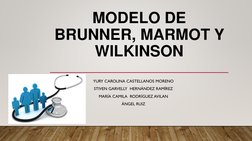 MODELO DE 
BRUNNER, MARMOT Y 
WILKINSON
YURY CAROLINA CASTELLANOS MORENO
STIVEN GARVELLY  HERNÁNDEZ RAMÍREZ
MARÍA CAMILA  ROD