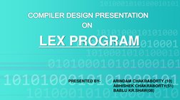 COMPILER DESIGN PRESENTATION ON
LEX PROGRAM
PRESENTED BY-
ARINDAM CHAKRABORTY (10)
ABHISHEK CHAKRABORTY(51)
BABLU KR.SHAW(08)