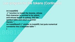 Lexprogram for the tokens (Continued)
int installlDQ
{/* function to install the lexeme, whose
first character is pointed to