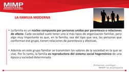 LA FAMILIA MODERNA 
• La familia es un núcleo compuesto por personas unidas por parentesco o relaciones
de afecto. Cada socie