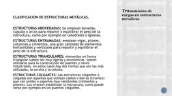 CLASIFICACION DE ESTRUCTURAS METÁLICAS.
ESTRUCTURAS ABOVEDADAS: Se emplean bóvedas, 
cúpulas y arcos para repartir y equilibr