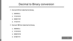 5
Decimal to Binary conversion
Convert 3 from decimal to binary.
1. 00000011
2. 11101010
3. 00001101
4. 11101111
Convert 10